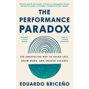 The Performance Paradox The Unexpected Way to Grind Less, Grow More, and Unlock Success, Paperback