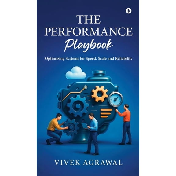 The Performance Playbook: Optimizing Systems for Speed, Scale and Reliability, (Hardcover)