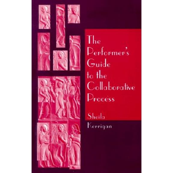 Pre-Owned The Performer's Guide to the Collaborative Process (Paperback) by Sheila Kerrigan