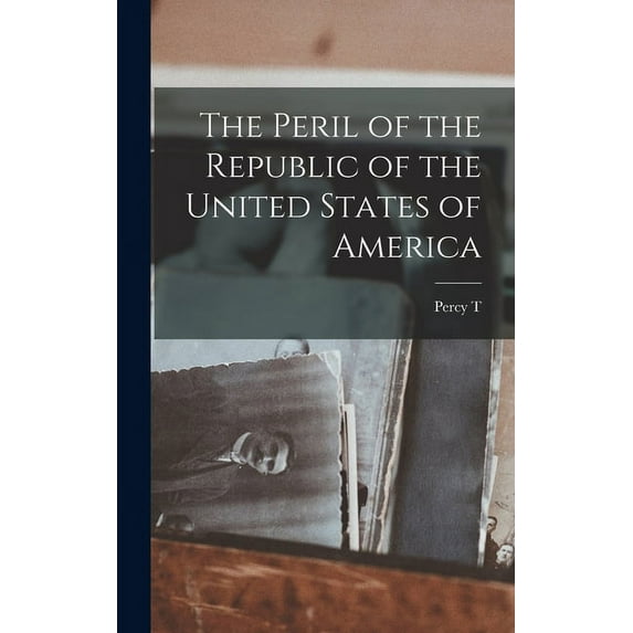 The Peril of the Republic of the United States of America (Hardcover)
