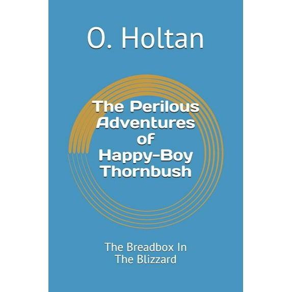 The Perilous Adventures of Happy-Boy Thornbush : The Breadbox in the Blizzard (Paperback)