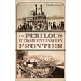 thumbnail image 1 of The Perilous St. Croix River Valley Frontier (Hardcover), 1 of 1