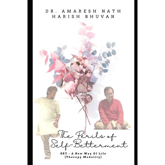 The Perils of Self-Betterment : SRT - A New Way of Life (Therapy Modality) (Paperback)