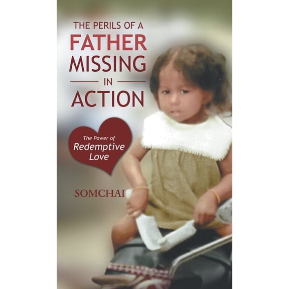 The Perils of a Father Missing in Action: The Power of Redemptive Love, (Hardcover)