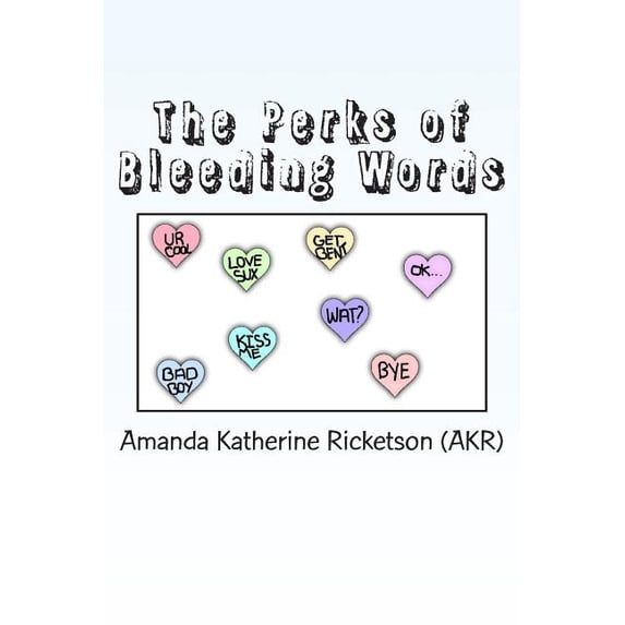 The Perks of Bleeding Words: A Collection of Poetry Paperback Amanda Katherine Ricketson
