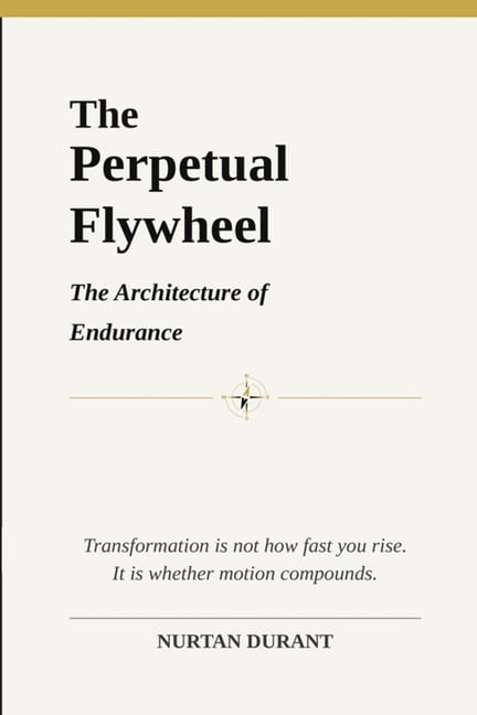 The Perpetual Flywheel: The Architecture of Endurance, (Paperback)