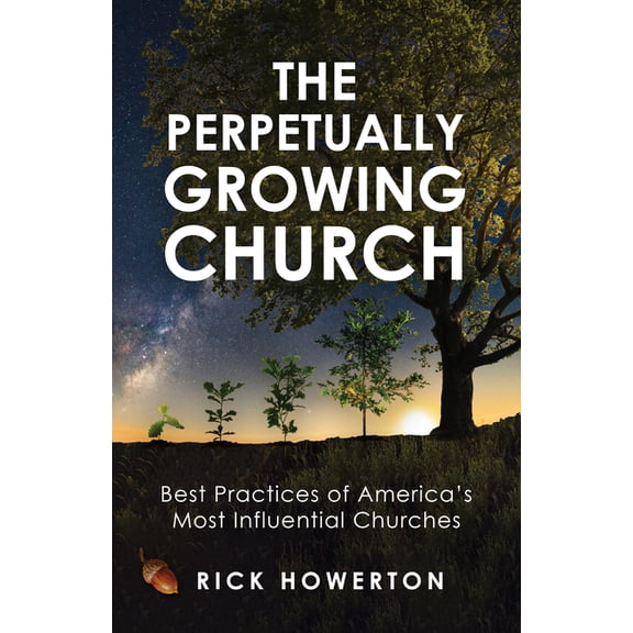 The Perpetually Growing Church: Best Practices of America's Most Influential Churches, (Paperback)