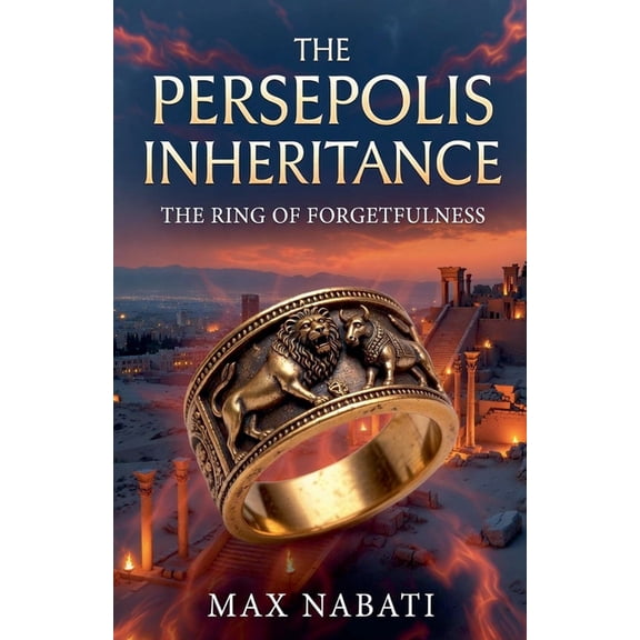 The Persepolis Inheritance The Persepolis Inheritance: The Ring of Forgetfulness, Book 2, (Paperback)