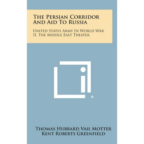 The Persian Corridor and Aid to Russia : United States Army in World War II, the Middle East Theater (Hardcover)