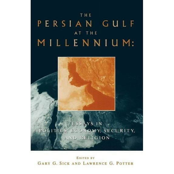 The Persian Gulf at the Millennium: Essays in Politics, Economy, Security and Religion, (Paperback)