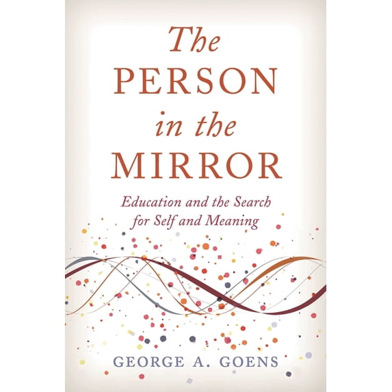 Person in the Mirror: Education and the Search for Self and Meaning, (Hardcover)
