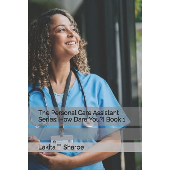 The Personal Care The Personal Care Assistant Series: How Dare You?! Book 1, Book 1, (Paperback)