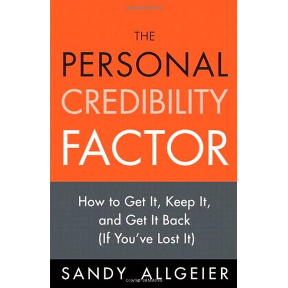 Pre-Owned The Personal Credibility Factor: How to Get It, Keep It, and Get It Back (If You've Lost It) (Paperback) 0132082799 9780132082792