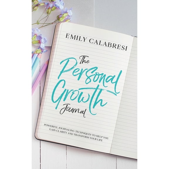 The Personal Growth Journal: Powerful Journaling Techniques To Help You Gain Clarity and Transform (Paperback) by Jessica Rohrer, Emily Calabresi