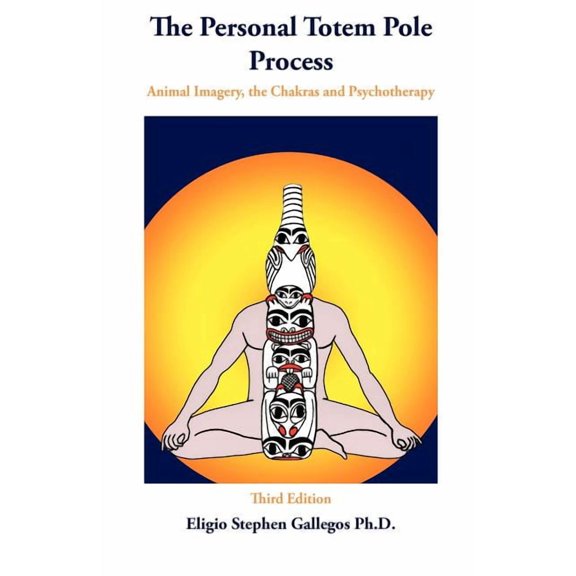 The Personal Totem Pole: Animal Imagery, the Chakras and Psychotherapy