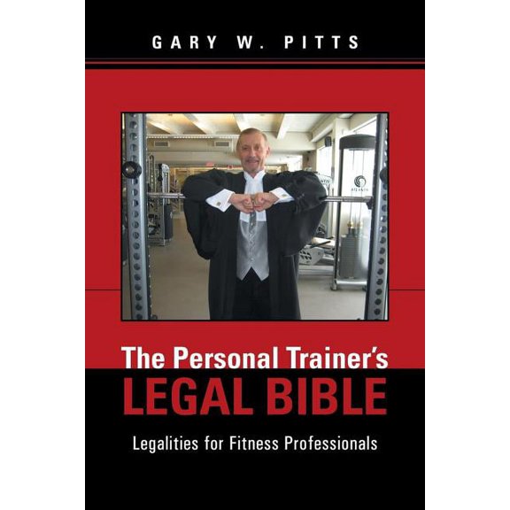 The Personal Trainer's Legal Bible: Legalities for Fitness Professionals, (Paperback)