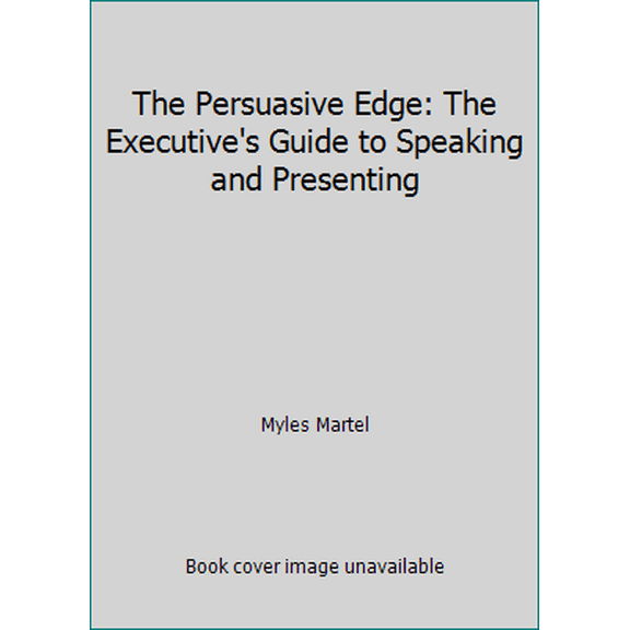 Pre-Owned The Persuasive Edge: The Executive's Guide to Speaking and Presenting (Paperback) 0449903338 9780449903339