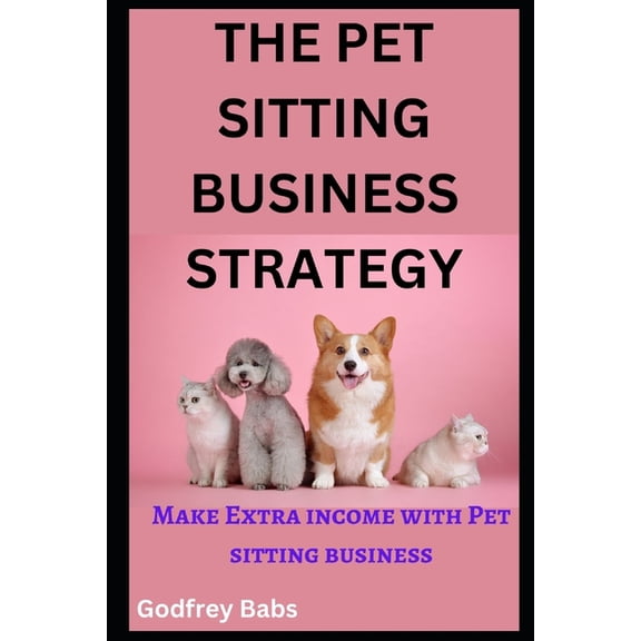 The Pet Sitting Business Strategy, (Paperback)