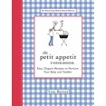 thumbnail image 1 of Pre-Owned The Petit Appetit Cookbook: Easy, Organic Recipes to Nurture Your Baby and Toddler Paperback, 1 of 1