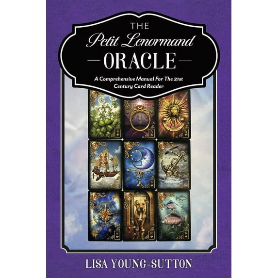 The Petit Lenormand Oracle: A Comprehensive Manual for the 21st Century Card Reader, (Paperback)
