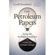 Washington Post Best Book of the Year The Petroleum Papers Inside the Far-Right Conspiracy to Cover Up Climate Change, Paperback