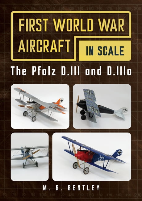 The Pfalz D.III and D.Iiia: First World War Aircraft in Scale, (Paperback)