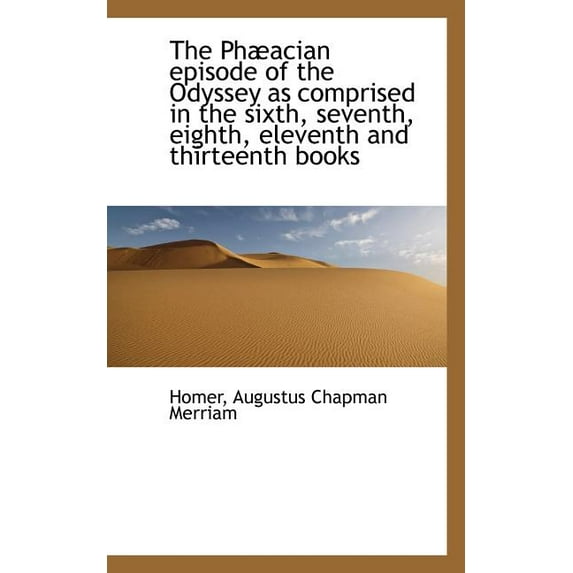 The Phæacian Episode of the Odyssey as Comprised in the Sixth, Seventh, Eighth, Eleventh and Thirtee (Paperback)