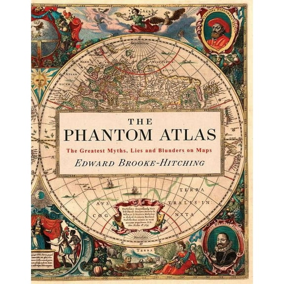The Phantom Atlas: The Greatest Myths, Lies and Blunders on Maps, (Hardcover)
