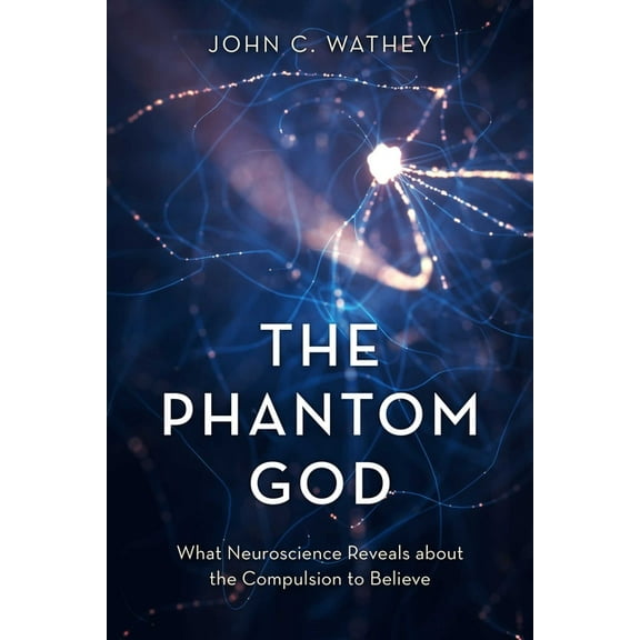 The Phantom God: What Neuroscience Reveals about the Compulsion to Believe, (Hardcover)