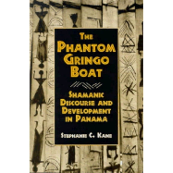 Pre-Owned The Phantom Gringo Boat: Shamanic Discourse and Development in Panama (Paperback) 1560983604 9781560983606