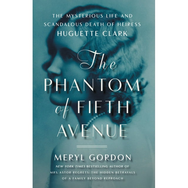The Phantom of Fifth Avenue : The Mysterious Life and Scandalous Death of Heiress Huguette Clark (Hardcover)
