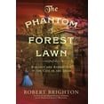 thumbnail image 1 of The Phantom of Forest Lawn: Romance and Redemption in the City of the Dead, (Hardcover), 1 of 1