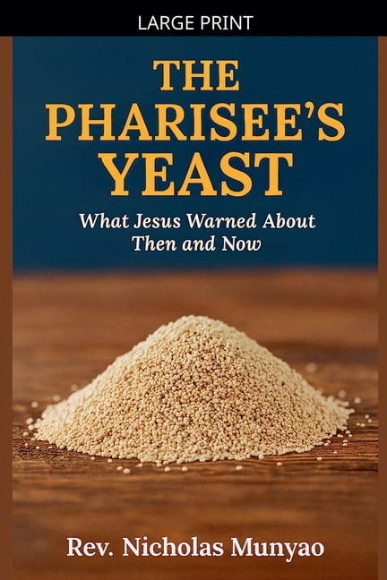 The Pharisee's Yeast: What Jesus Warned About Then and Now, (Paperback)