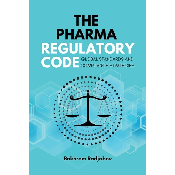 The Pharma Regulatory Code: Global Standards and Compliance Strategies, (Paperback)