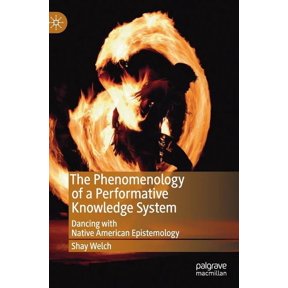 The Phenomenology of a Performative Knowledge System: Dancing with Native American Epistemology, (Hardcover)