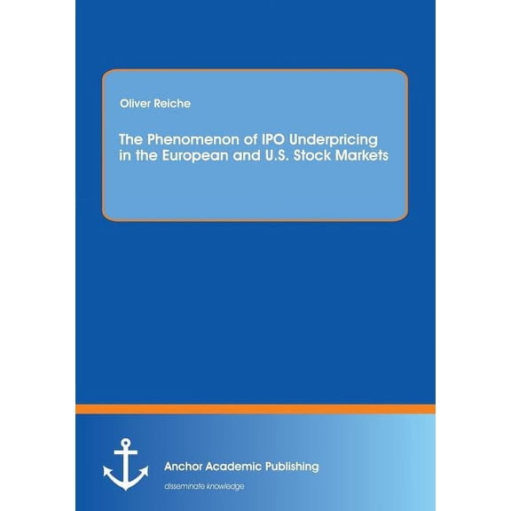 The Phenomenon of IPO Underpricing in the European and U.S. Stock Markets