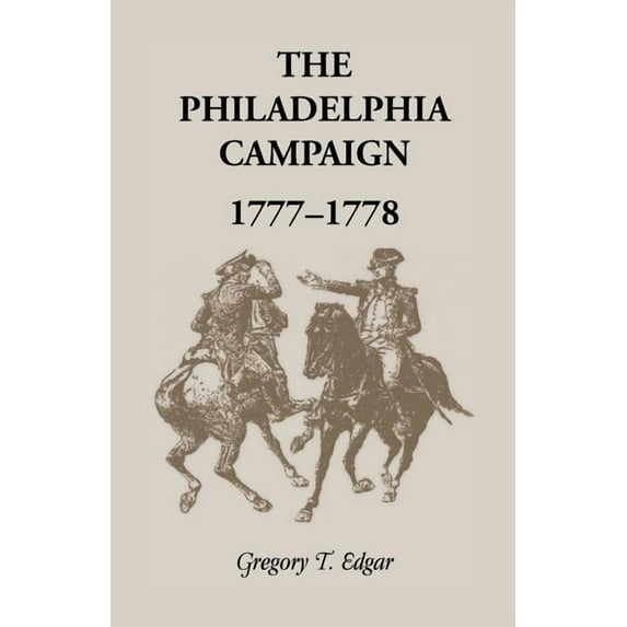 The Philadelphia Campaign, 1777-1778 (Paperback) by Gregory T Edgar