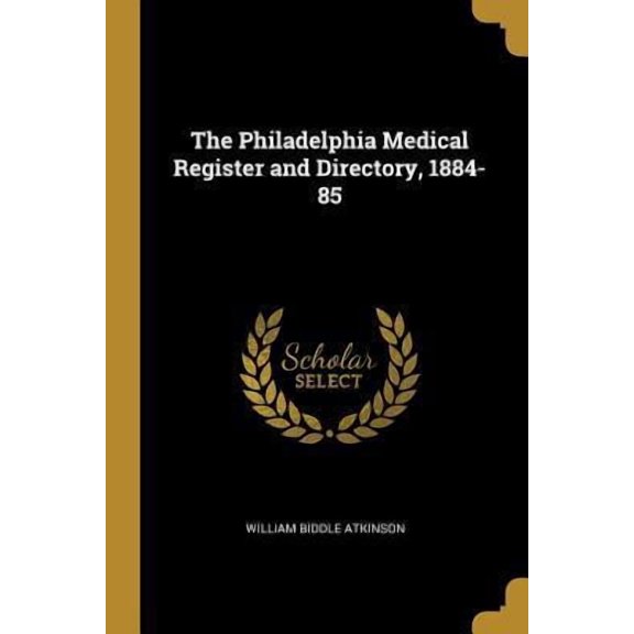 The Philadelphia Medical Register and Directory, 1884-85 Paperback