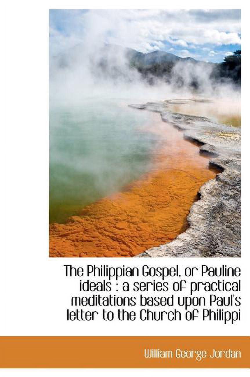 The Philippian Gospel, or Pauline Ideals : A Series of Practical Meditations Based Upon Paul's Lette (Hardcover)