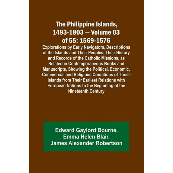 The Philippine Islands, 1493-1803 - Volume 03 of 55; 1569-1576; Explorations by Early Navigators, Descriptions of the Is, (Paperback)