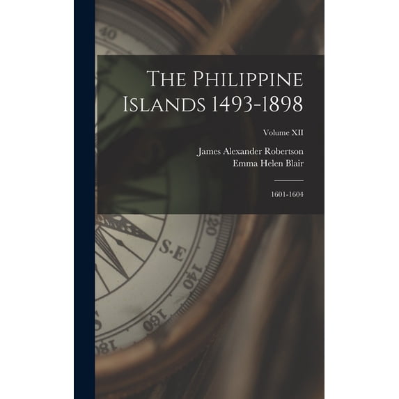 The Philippine Islands 1493-1898: 1601-1604; Volume XII, (Hardcover)