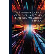 The Philippine Journal of Science ... V. 1- 76, No. 1. Jan. 1906-1941 Volume 6, Sect. C Paperback