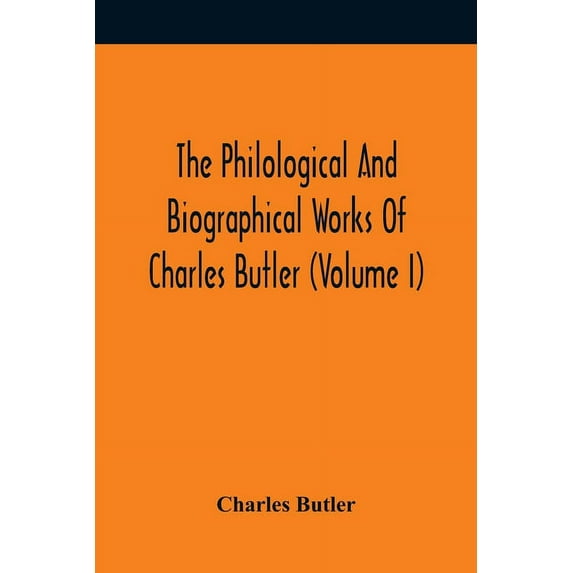 The Philological And Biographical Works Of Charles Butler (Volume I), (Paperback)