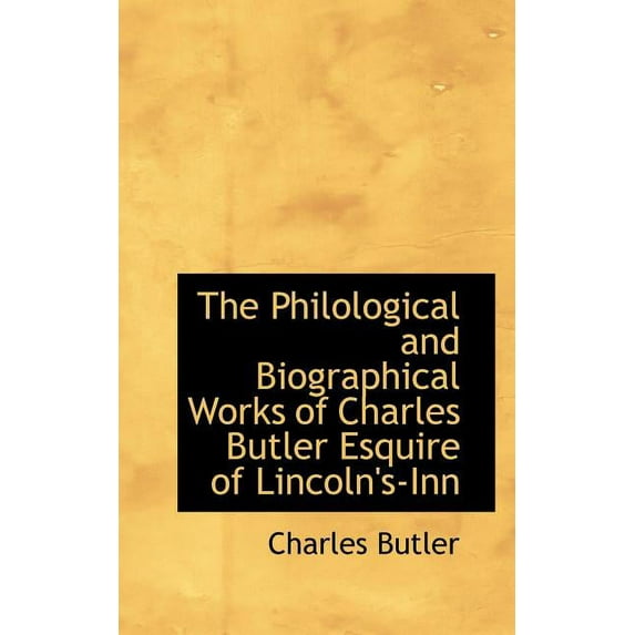 The Philological and Biographical Works of Charles Butler Esquire of Lincoln's-Inn (Paperback)