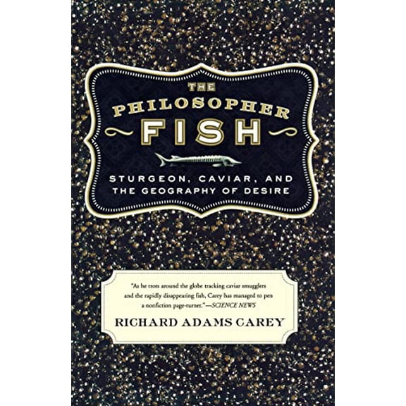 Pre-Owned The Philosopher Fish: Sturgeon, Caviar, and the Geography of Desire (Paperback) 1582433526 9781582433523
