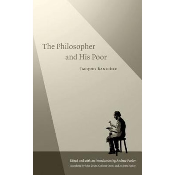 Pre-Owned The Philosopher and His Poor (Paperback 9780822332749) by Jacques Ranciere, Andrew Parker, John Drury