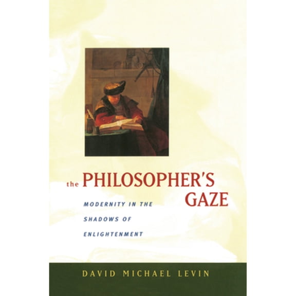 Pre-Owned The Philosopher's Gaze: Modernity in the Shadows of Enlightenment (Hardcover) 0520217802 9780520217805