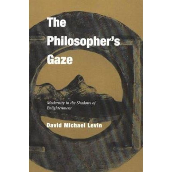 Pre-Owned The Philosopher's Gaze: Modernity in the Shadows of Enlightenment (Paperback) 0820703443 9780820703442