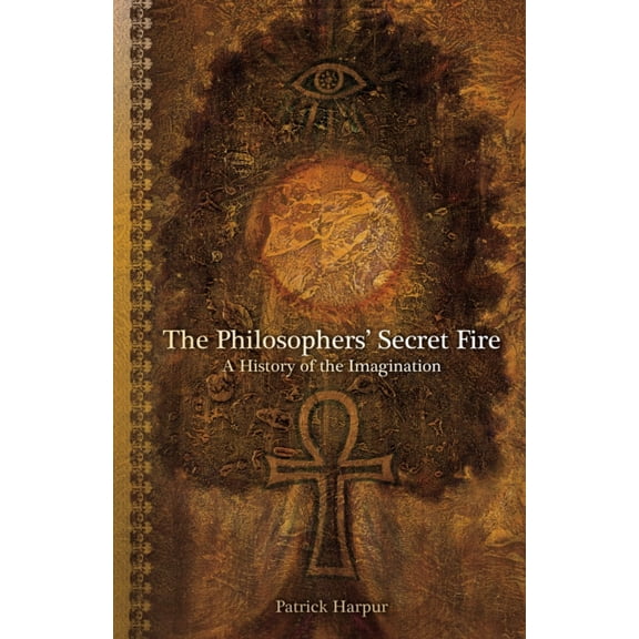 Pre-Owned The Philosophers' Secret Fire: A History of the Imagination (Paperback) 0980286522 9780980286526