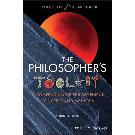 Pre-Owned The Philosopher s Toolkit: A Compendium of Philosophical Concepts and Methods (Paperback) 1119103215 9781119103219